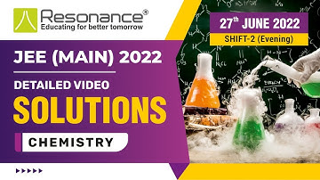 PI Chemistry Video Solutions (Q.1 to Q.09) By Resonance - JEE Main 2022 (Session 1) 27June Evening