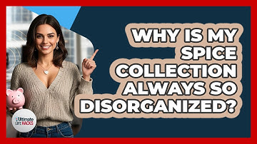 Why Is My Spice Collection Always So Disorganized? - Ultimate Life Hacks