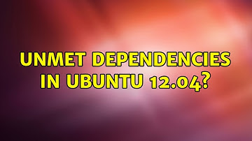 Ubuntu: Unmet dependencies in Ubuntu 12.04?