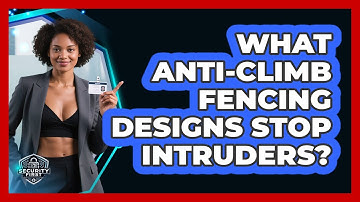 What Anti-climb Fencing Designs Stop Intruders? - SecurityFirstCorp.com