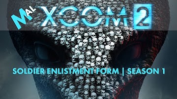 XCOM 2 - SOLDIER ENLISTMENT FORM | CAMPAIGN OVERVIEW