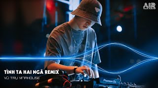 VIỆT MIX 2023 - Tình Ta Hai Ngã Remix - Tại Sao Anh Còn Thương Em Mãi TikTok - Lụy Tình Remix
