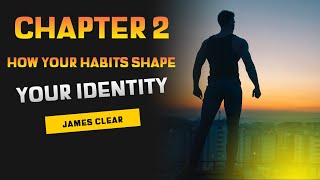 ATOMIC HABITS CHAPTER 2 / How Your Habits Shape Your Identity ( James Clear)