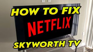 How to Fix Netflix Not Working on Skyworth Smart TV screenshot 2