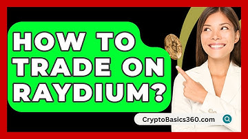How to Trade on Raydium? - CryptoBasics360.com