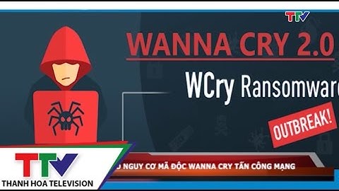 Cảnh báo nguy cơ mã độc Wanna Cry tấn công mạng
