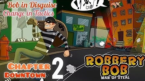 Robbery Bob Chapter 2-Downtown | Bob in Disguise & Change in Tactics Gameplay