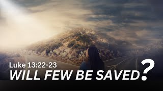 Will Only a Few Be Saved? Understanding the Narrow Path | Luke 13:22-23 | Devotional