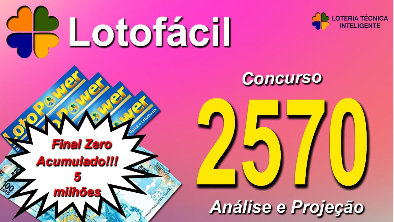 ANÁLISE E PROJEÇÃO PARA O CONCURSO 2570 DA LOTOFÁCIL. FINAL ZERO