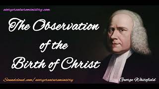 The Observation of the Birth of Christ |George Whitefield | Every Creature Ministry