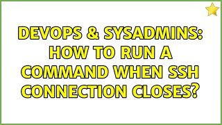 DevOps & SysAdmins: How to run a command when ssh connection closes?