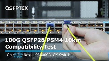 100G QSFP28 PSM4 10km Compatibility Test on Cisco Nexus 93600CD-GX Network Switch | QSFPTEK