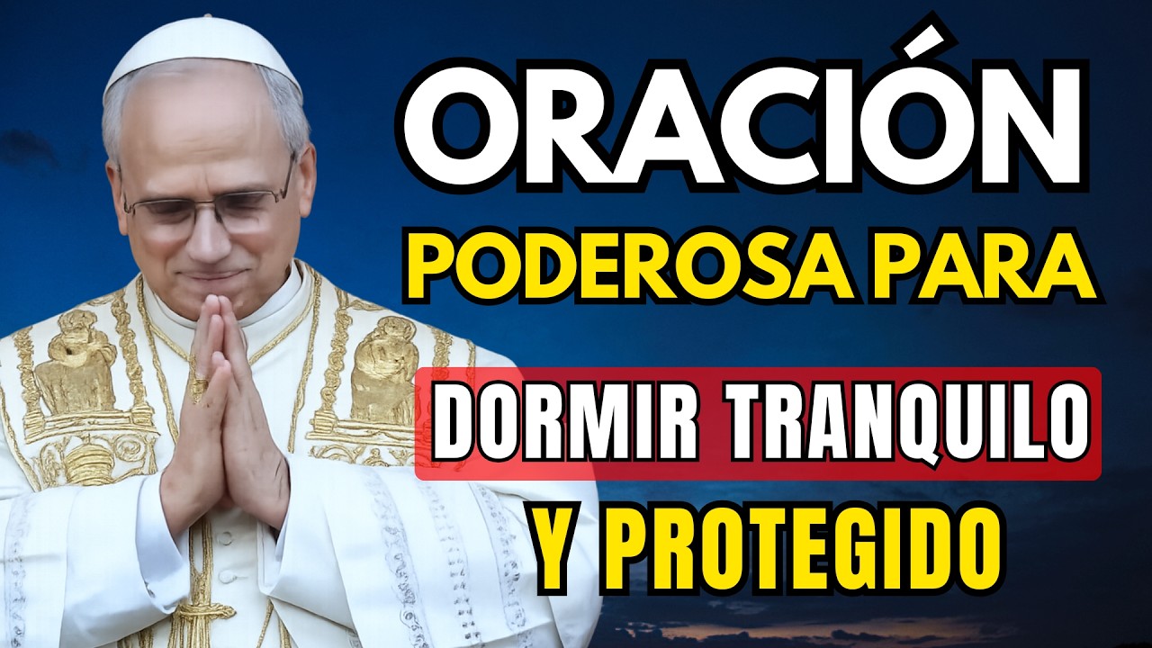 🙏 ORACIÓN PODEROSA de la NOCHE para Dormir Tranquilo y Protegido 🌙 Papa León XIV