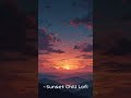Sunset Chill Lofi -- 🌇 Mood: Chill | Relax | Calm | Sunset Vibes🎵 Genre: Lofi / Chillhop / Ambient