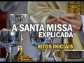 Formação Católica - A Santa Missa Explicada   Ritos Iniciais