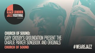 Church of Sound: Gary Crosby's Groundation plays Charlie Parker | EFG London Jazz Festival 2020