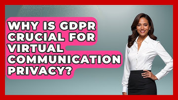 Why Is GDPR Crucial For Virtual Communication Privacy? - Virtual Communication Hub