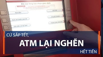 Cứ sắp Tết, ATM lại nghẽn, hết tiền | VTC1
