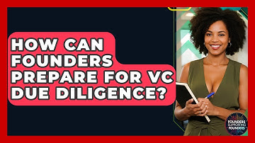 How Can Founders Prepare For VC Due Diligence? - Founders Supporting Founders