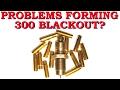 Problems forming 300 Blackout brass??? Why results may vary.