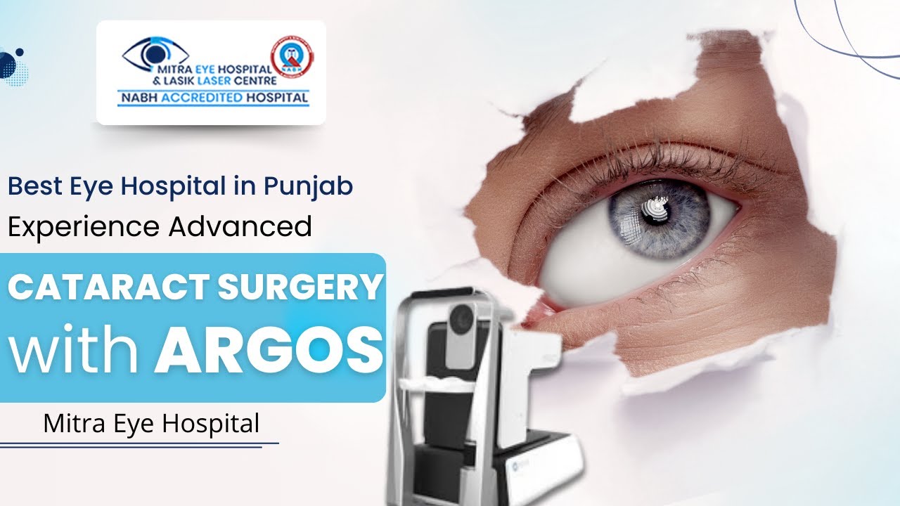 Best Eye Hospital in Punjab | Experience Advanced Cataract Surgery with ARGOS | Mitra Eye Hospital