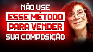 Não use esse método para vender a sua composição! | Fátima Leão