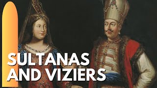 Ottomans - Sultanas and Grand Viziers