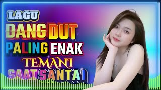 DJ DANGDUT ENAK DI DENGAR TERBAIK FULL BASS  -  DJ ENAK NEMANI SAMBIL KERJA