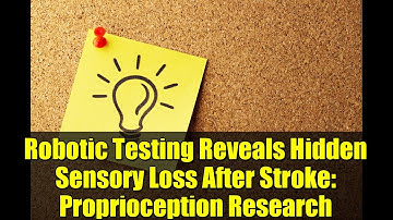 Robotic Testing Reveals Hidden Sensory Loss After Stroke: Proprioception Research