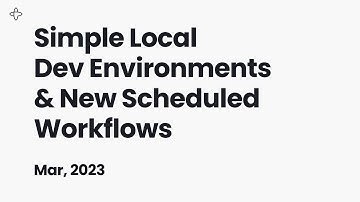 Simple Local Dev Environments & New Scheduled Workflows