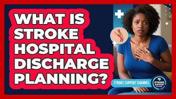 What Is Stroke Hospital Discharge Planning?