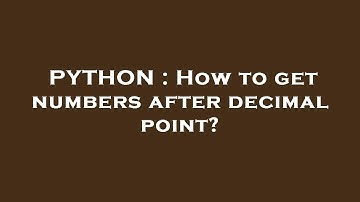 PYTHON : How to get numbers after decimal point?