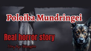 Poloiba Mundringei//Real horror story//Manipuri horror story//Asengba wari