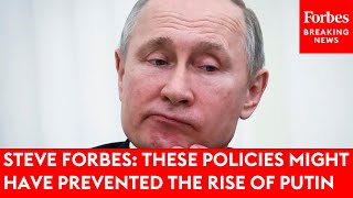 Steve Forbes: These Policies Might Have Prevented The Rise Of Vladimir Putin