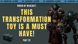 This Transformation Toy is a Must Have! Part #39 - No-Nonsense Guide - World of Warcraft