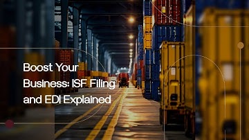 Boost Your Business: ISF Filing and EDI Explained!