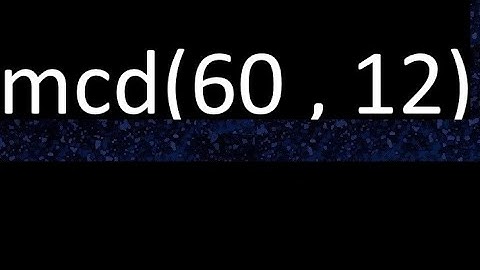 mcd 60 y 12 , maximo comun divisor , mcd(60 , 12) como se halla , ejemplos