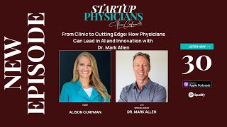 From Clinic to Cutting Edge: How Physicians Can Lead in AI and Innovation with Dr. Mark Allen