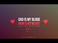 Dad is my blood mom is my heart