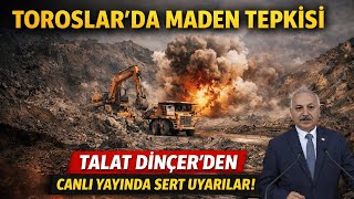 Toroslarda Maden Tepkisi Talat Dinçerden Sert Uyarılar