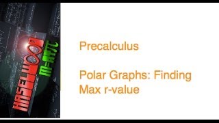 Precalculus - 6.5 Notes Example 2: Polar Graphs - Finding Max r-value