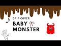 Baby Monster Drip Cover Subscribe Baby Monster Drip Cover Subscribe