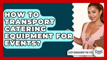 How To Transport Catering Equipment For Events? - Event Management Pro Tips