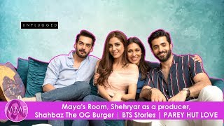 Maya Ali's Room, Sheheryar Munawar As A Producer and Shahbaz Shigri The OG Burger | Parey Hut Love