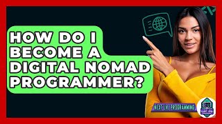 How Do I Become A Digital Nomad Programmer? - Next LVL Programming