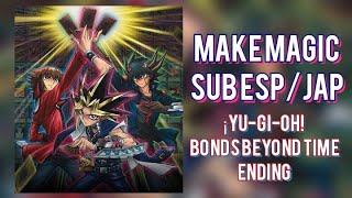 Make Magic Sub Español/Japonés. ¡Yu-Gi-Oh! Bonds Beyond Time Ending Full