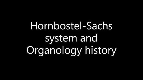 Hornbostel-Sachs and a brief history of Organology