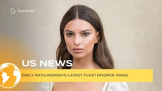 Emily Ratajkowski’s latest flex  Divorce rings