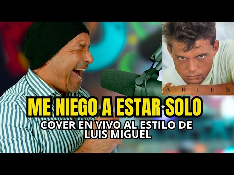 ME NIEGO A ESTAR SOLO COVER AL ESTILO DE LUIS MIGUEL