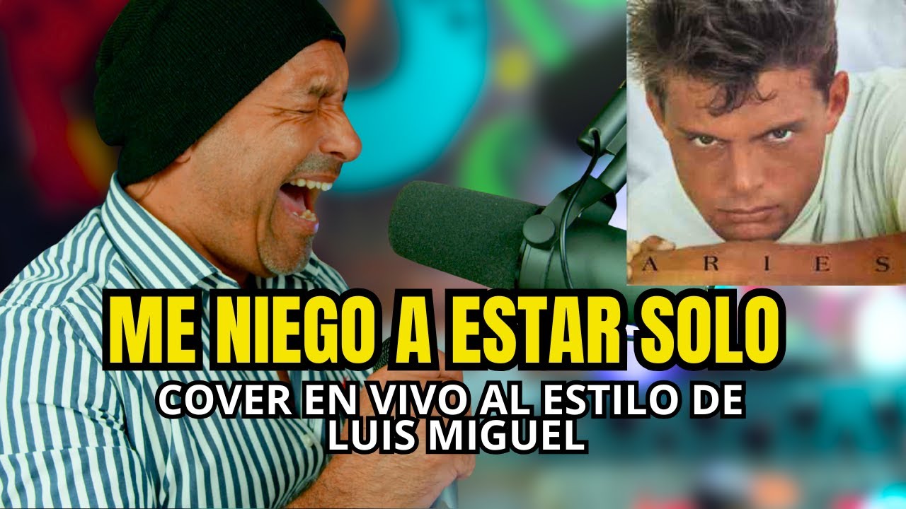 ME NIEGO A ESTAR SOLO COVER AL ESTILO DE LUIS MIGUEL
